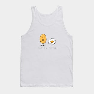 You break up. I am single Tank Top